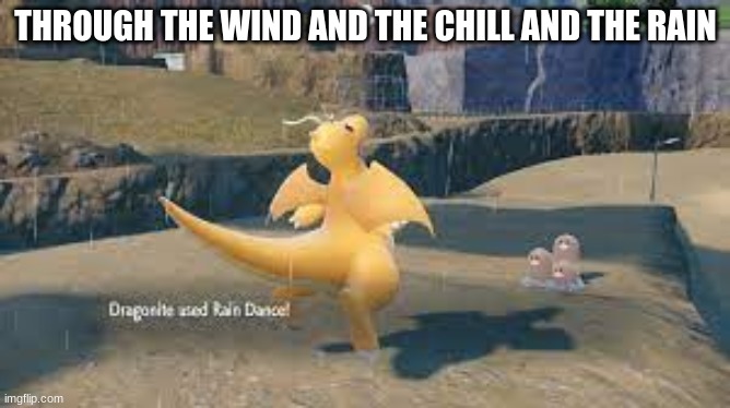 THROUGH THE WIND AND THE CHILL AND THE RAIN | made w/ Imgflip meme maker