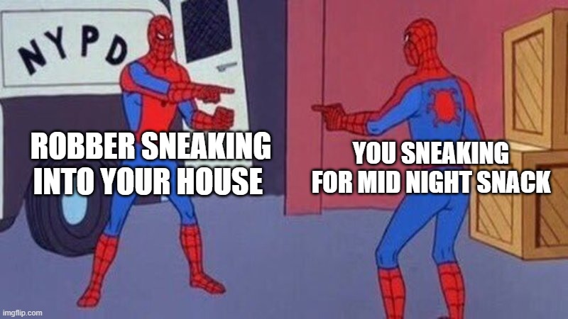 mid night snack | ROBBER SNEAKING INTO YOUR HOUSE; YOU SNEAKING FOR MID NIGHT SNACK | image tagged in spiderman pointing at spiderman | made w/ Imgflip meme maker