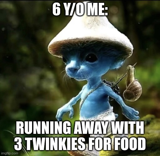 Running away | 6 Y/O ME:; RUNNING AWAY WITH 3 TWINKIES FOR FOOD | image tagged in blue smurf cat,funny,little kid | made w/ Imgflip meme maker