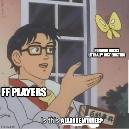 Butterfly man | RUNNING BACKS LITERALLY JUST EXISTING; FF PLAYERS; A LEAGUE WINNER? | image tagged in butterfly man | made w/ Imgflip meme maker