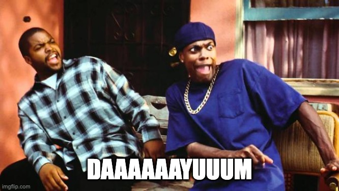 Ice Cube Damn | DAAAAAAYUUUM | image tagged in ice cube damn | made w/ Imgflip meme maker