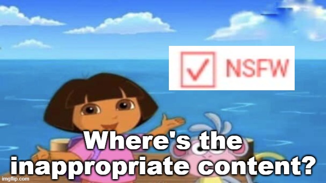 Where's the Ocean | Where's the inappropriate content? | image tagged in where's the ocean | made w/ Imgflip meme maker