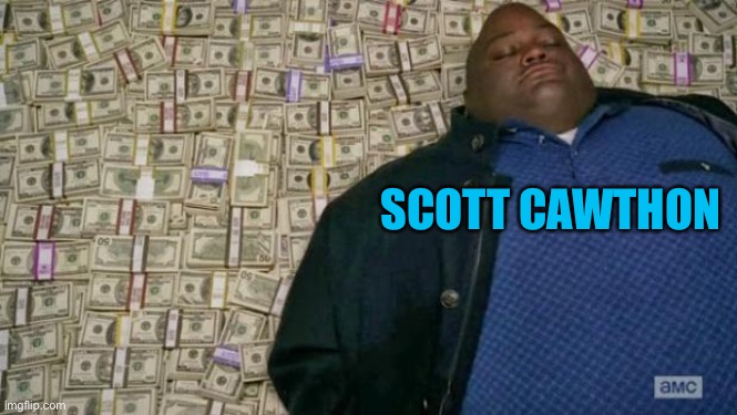 huell money | SCOTT CAWTHON | image tagged in huell money | made w/ Imgflip meme maker