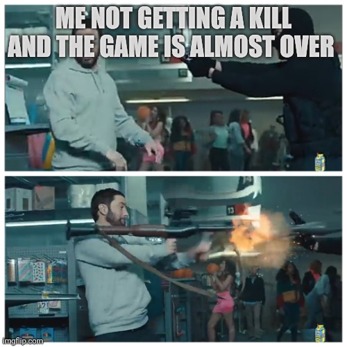 Last minute decision | ME NOT GETTING A KILL AND THE GAME IS ALMOST OVER | image tagged in failed robbery | made w/ Imgflip meme maker