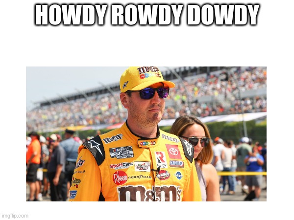 HOWDY ROWDY DOWDY | made w/ Imgflip meme maker