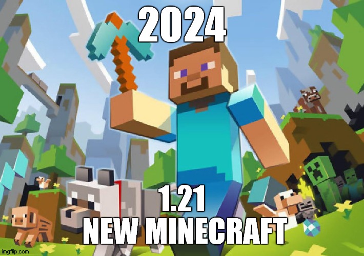 new minecraft | 2024; 1.21
 NEW MINECRAFT | image tagged in minecraft | made w/ Imgflip meme maker