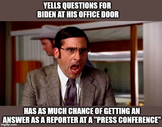 Loud Noises | YELLS QUESTIONS FOR 
BIDEN AT HIS OFFICE DOOR; HAS AS MUCH CHANCE OF GETTING AN ANSWER AS A REPORTER AT A "PRESS CONFERENCE" | image tagged in loud noises,biden,msm | made w/ Imgflip meme maker