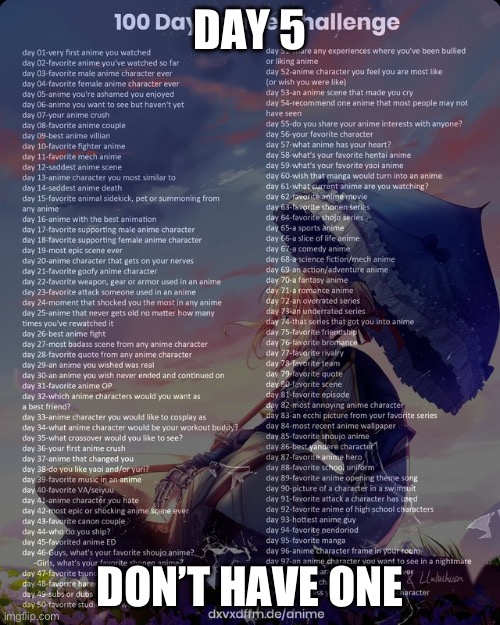 100 day anime challenge | DAY 5; DON’T HAVE ONE | image tagged in 100 day anime challenge | made w/ Imgflip meme maker