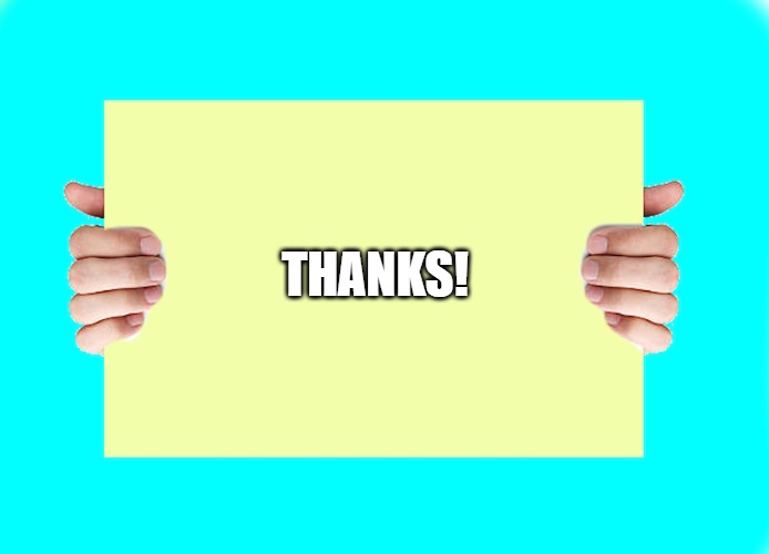 THANKS! | image tagged in hands holding sign | made w/ Imgflip meme maker