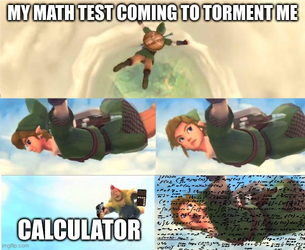 Link Falling | MY MATH TEST COMING TO TORMENT ME; CALCULATOR | image tagged in link falling | made w/ Imgflip meme maker