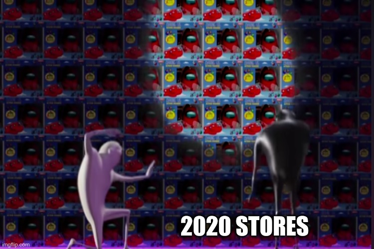 among us | 2020 STORES | image tagged in fun,amoug us | made w/ Imgflip meme maker