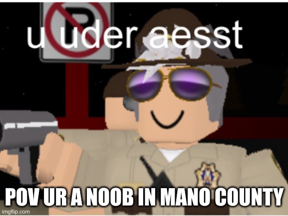 POV UR A NOOB IN MANO COUNTY | made w/ Imgflip meme maker