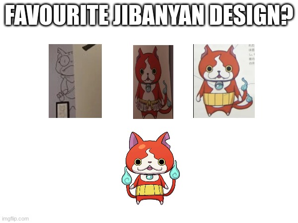 FAVOURITE JIBANYAN DESIGN? | image tagged in yokai watch,yo-kai watch | made w/ Imgflip meme maker