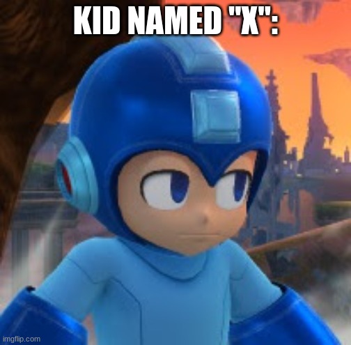 Mega Man Bored Face | KID NAMED "X": | image tagged in mega man bored face | made w/ Imgflip meme maker