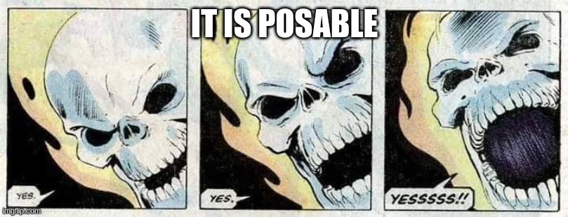 Ghost Rider Yes Yes Yesssss!! | IT IS POSABLE | image tagged in ghost rider yes yes yesssss | made w/ Imgflip meme maker