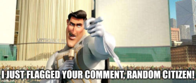 I just flagged your comment! | image tagged in i just flagged your comment,meh | made w/ Imgflip meme maker