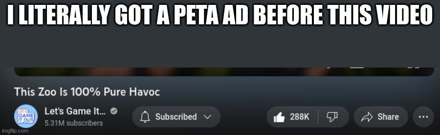 when even PETA doesn't want you to watch Josh's insanity, that's when you know. | I LITERALLY GOT A PETA AD BEFORE THIS VIDEO | image tagged in lets game it out,peta | made w/ Imgflip meme maker