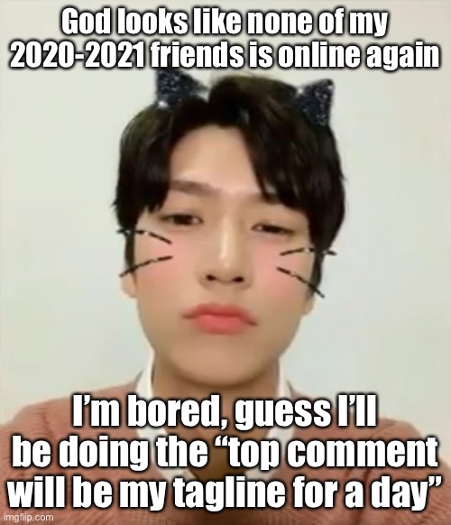 I’m high number 2 | God looks like none of my 2020-2021 friends is online again; I’m bored, guess I’ll be doing the “top comment will be my tagline for a day” | image tagged in i m high number 2 | made w/ Imgflip meme maker