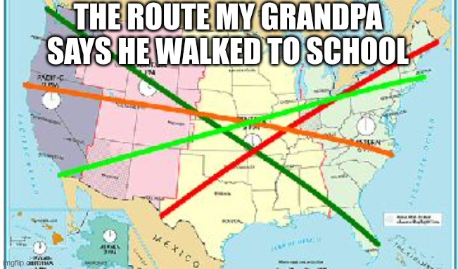 THE ROUTE MY GRANDPA SAYS HE WALKED TO SCHOOL | image tagged in map | made w/ Imgflip meme maker