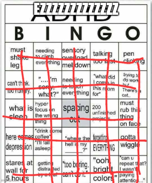 adhd bingo | EZZZZZZZZZZZZZ | image tagged in adhd bingo | made w/ Imgflip meme maker