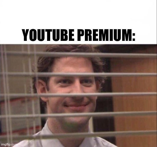 Jim Halpert | YOUTUBE PREMIUM: | image tagged in jim halpert | made w/ Imgflip meme maker