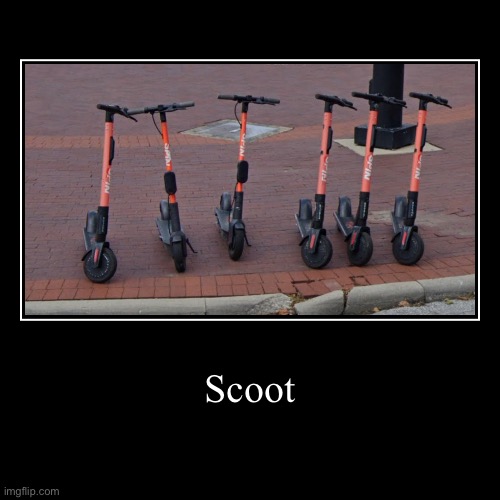 Scoot | Scoot | | image tagged in funny,demotivationals | made w/ Imgflip demotivational maker