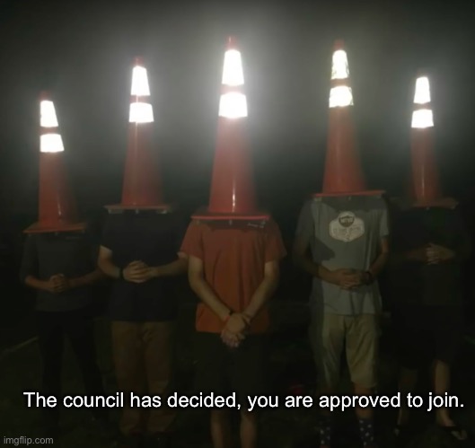 The council will decide your fate | The council has decided, you are approved to join. | image tagged in the council will decide your fate | made w/ Imgflip meme maker