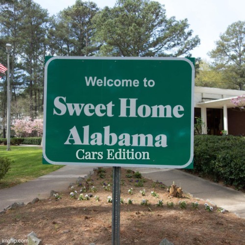 Welcome to sweet home Alabama | Cars Edition | image tagged in welcome to sweet home alabama | made w/ Imgflip meme maker