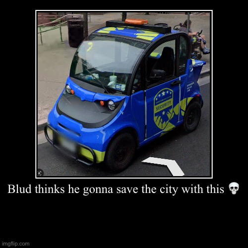 Hell nah | Blud thinks he gonna save the city with this ? | | image tagged in funny,demotivationals | made w/ Imgflip demotivational maker