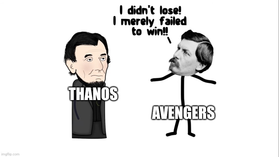 Thanos merely failed to win | AVENGERS; THANOS | image tagged in i didn't lose,marvel,mcu,thanos | made w/ Imgflip meme maker