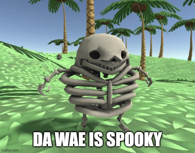 DA WAE IS SPOOKY | image tagged in one tag | made w/ Imgflip meme maker