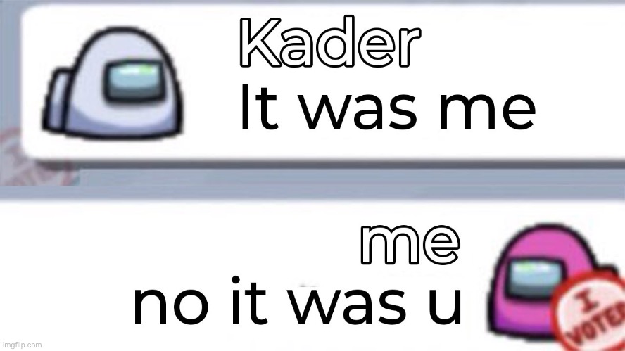 It was me | made w/ Imgflip meme maker