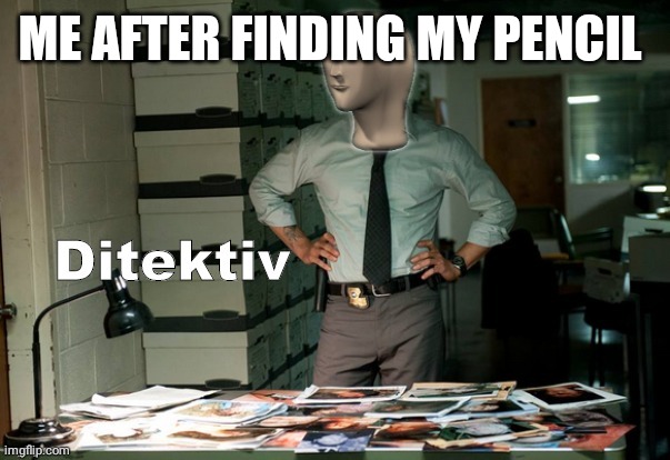 it was in my pocket | ME AFTER FINDING MY PENCIL | image tagged in stonks ditektiv | made w/ Imgflip meme maker