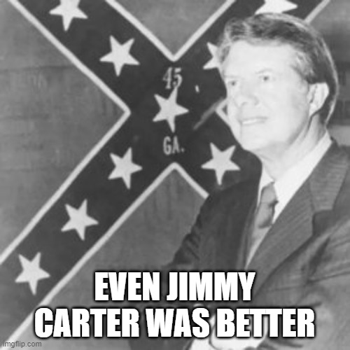 Jimmy Carter | EVEN JIMMY CARTER WAS BETTER | image tagged in jimmy carter | made w/ Imgflip meme maker