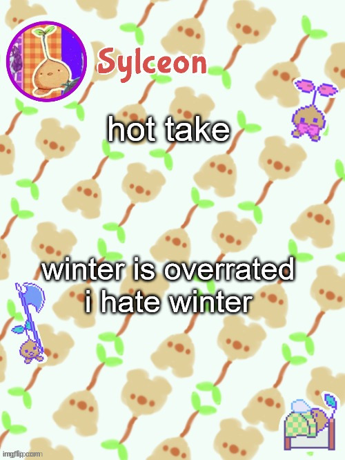 sprout mole temp thx potat | hot take; winter is overrated
i hate winter | image tagged in sprout mole temp thx potat | made w/ Imgflip meme maker
