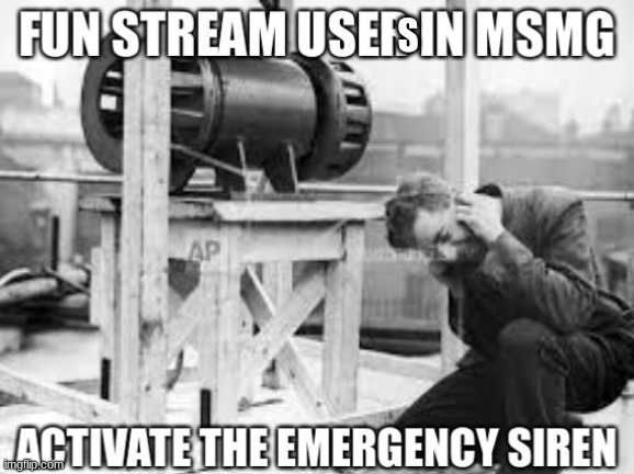 Fun stream user in msmg | S | image tagged in fun stream user in msmg | made w/ Imgflip meme maker