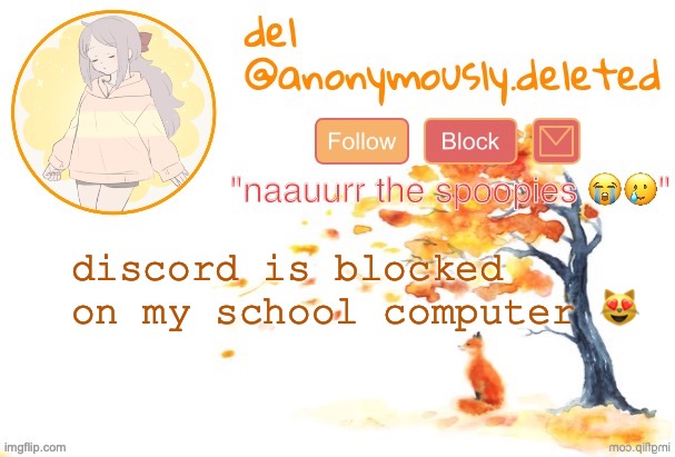 wish they blocked this site instead | discord is blocked on my school computer 😻 | image tagged in del announcement fall | made w/ Imgflip meme maker