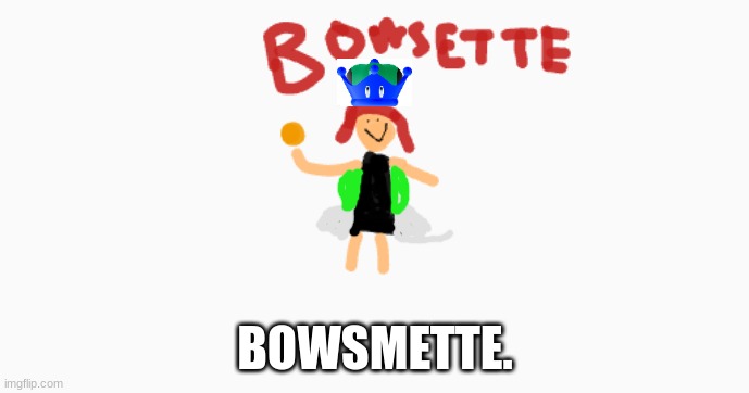 Bowser as Bowsette with the Negative Super Crown. - Imgflip