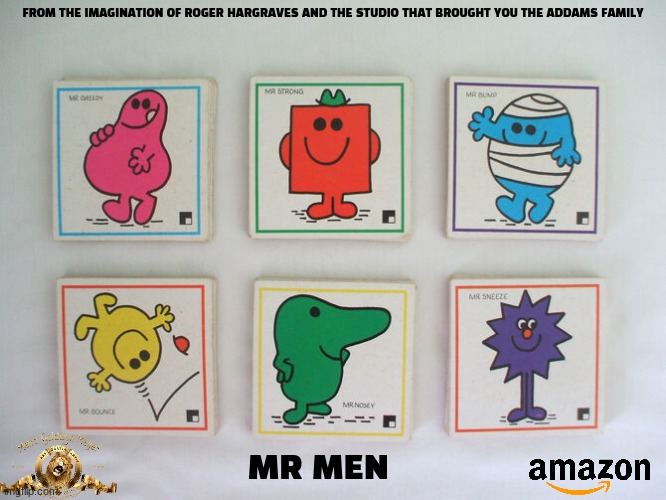 movies that might happen someday part 79 | FROM THE IMAGINATION OF ROGER HARGRAVES AND THE STUDIO THAT BROUGHT YOU THE ADDAMS FAMILY; MR MEN | image tagged in fake,mgm,streaming,animation,stop motion | made w/ Imgflip meme maker