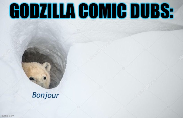 Bonjour | GODZILLA COMIC DUBS: | image tagged in bonjour | made w/ Imgflip meme maker