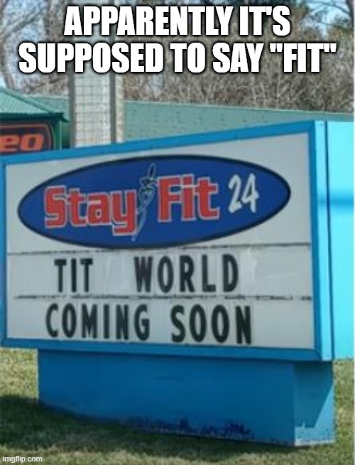 That'll Make Me Exercise | APPARENTLY IT'S SUPPOSED TO SAY "FIT" | image tagged in you had one job | made w/ Imgflip meme maker