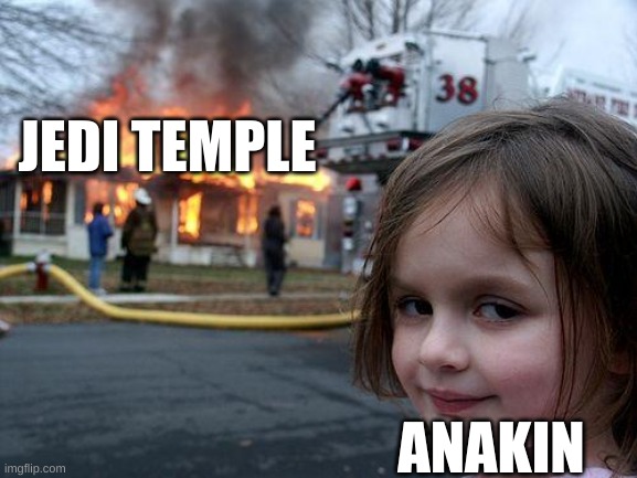 Disaster Girl | JEDI TEMPLE; ANAKIN | image tagged in memes,disaster girl,star wars | made w/ Imgflip meme maker