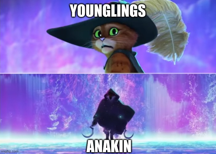 Puss and boots scared | YOUNGLINGS; ANAKIN | image tagged in puss and boots scared,star wars | made w/ Imgflip meme maker