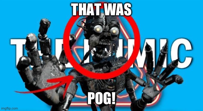 THAT WAS POG! | image tagged in the mimic | made w/ Imgflip meme maker