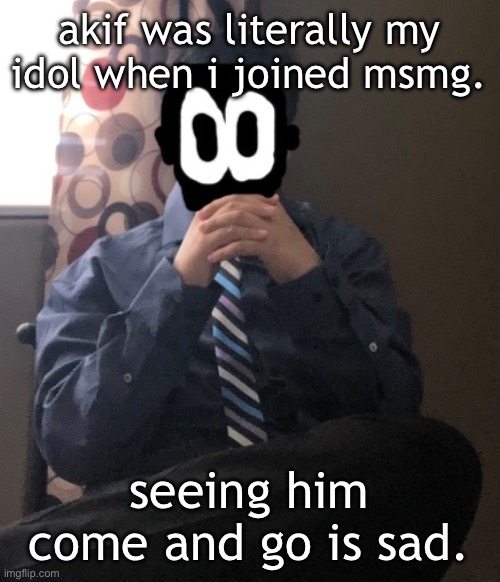 delted but he's badass | akif was literally my idol when i joined msmg. seeing him come and go is sad. | image tagged in delted but he's badass | made w/ Imgflip meme maker