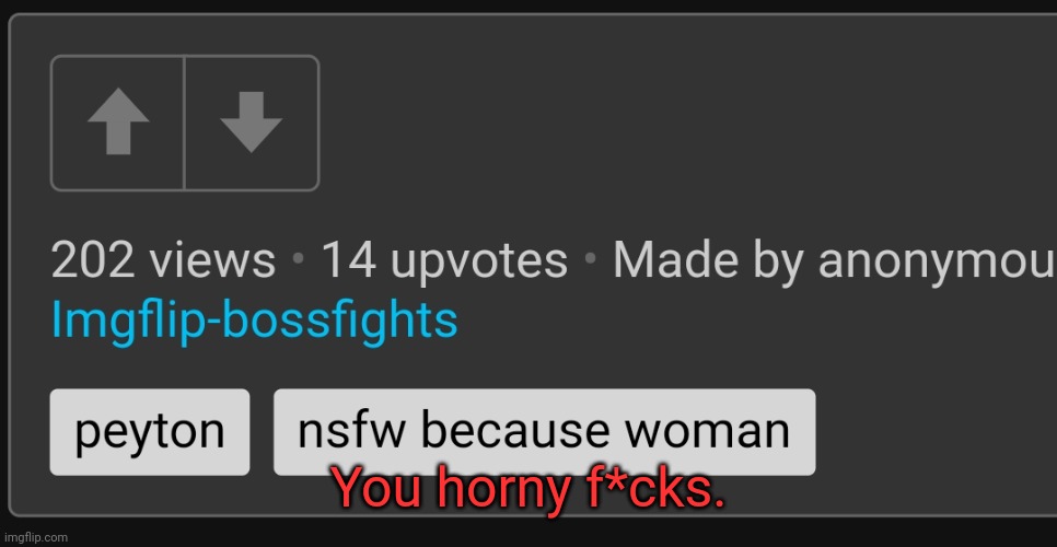 Don't you dare. | You horny f*cks. | made w/ Imgflip meme maker
