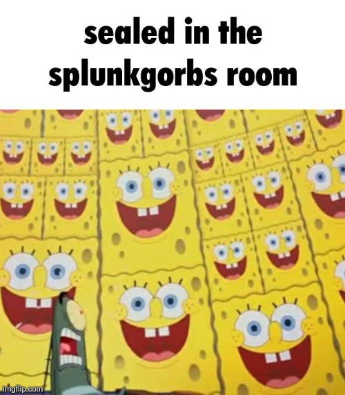 High Quality Sealed in the splunkgorbs room Blank Meme Template