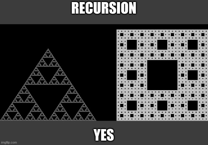 recursion, it looks infinite | RECURSION; YES | image tagged in infinite triangle square,stuff,cheese | made w/ Imgflip meme maker