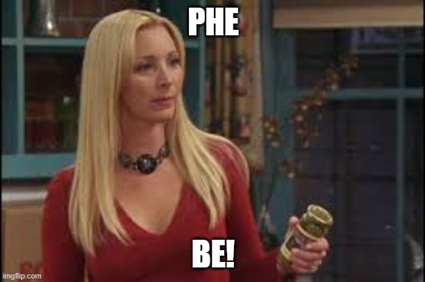 Phoebe Friends  | PHE; BE! | image tagged in phoebe friends | made w/ Imgflip meme maker