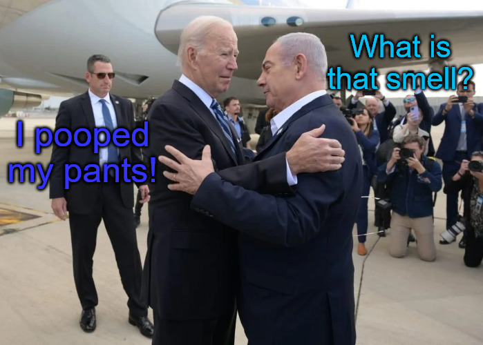 What is that smell? I pooped my pants! | image tagged in joe biden,benjamin netanyahu | made w/ Imgflip meme maker